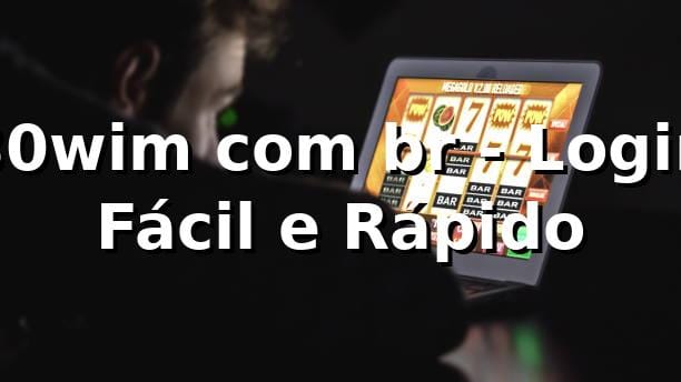 30wim com br - Login Fácil e Rápido ⚡