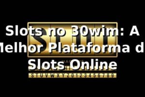 Slots no 30wim: A Melhor Plataforma de Slots Online