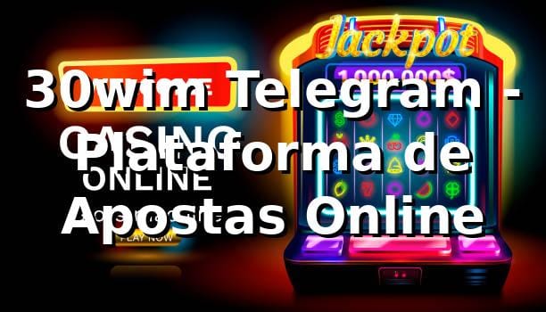 30wim Telegram - Plataforma de Apostas Online